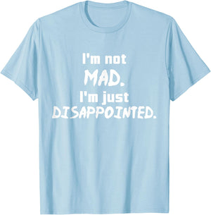 I'm Not Mad I'm Just Disappointed Parenting Sad T-Shirt - T-Shirt | Light Blue