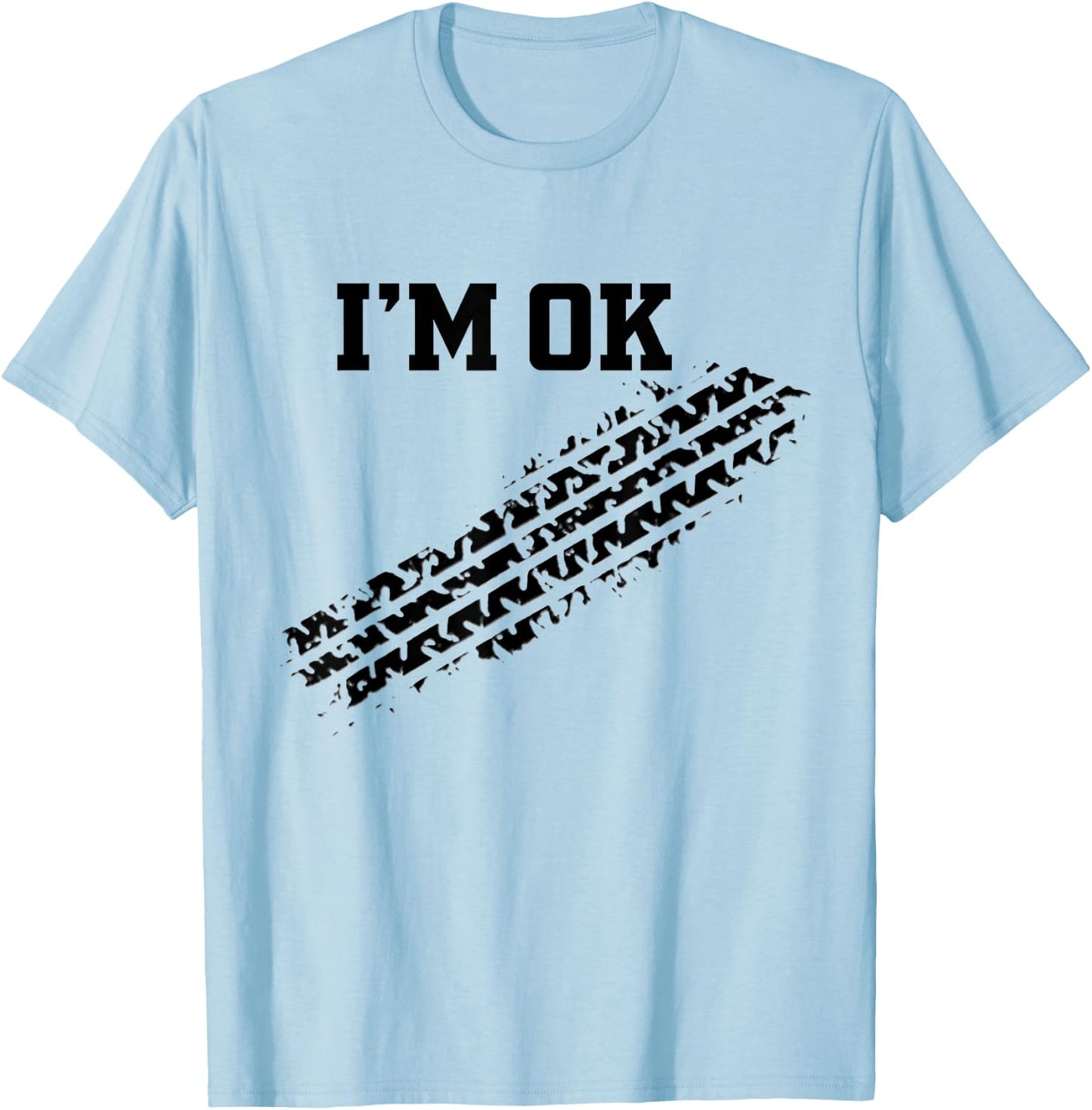 I'm OK Car Tire Track Funny Accident Stunt Recovery Joke T-Shirt - T-Shirt | Light Blue