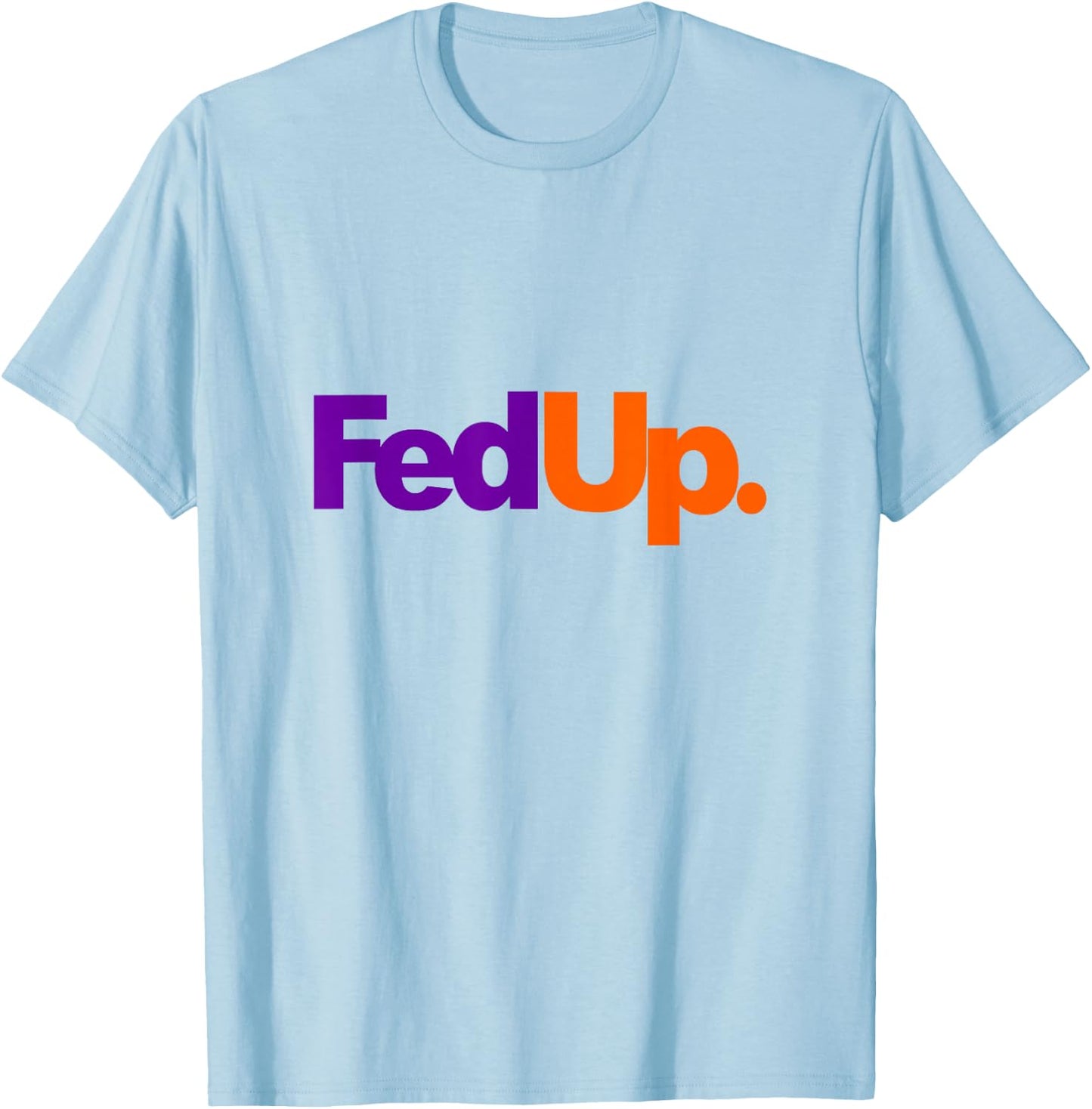 Hilarious Fed Up Parody T-Shirt - T-Shirt | Light Blue
