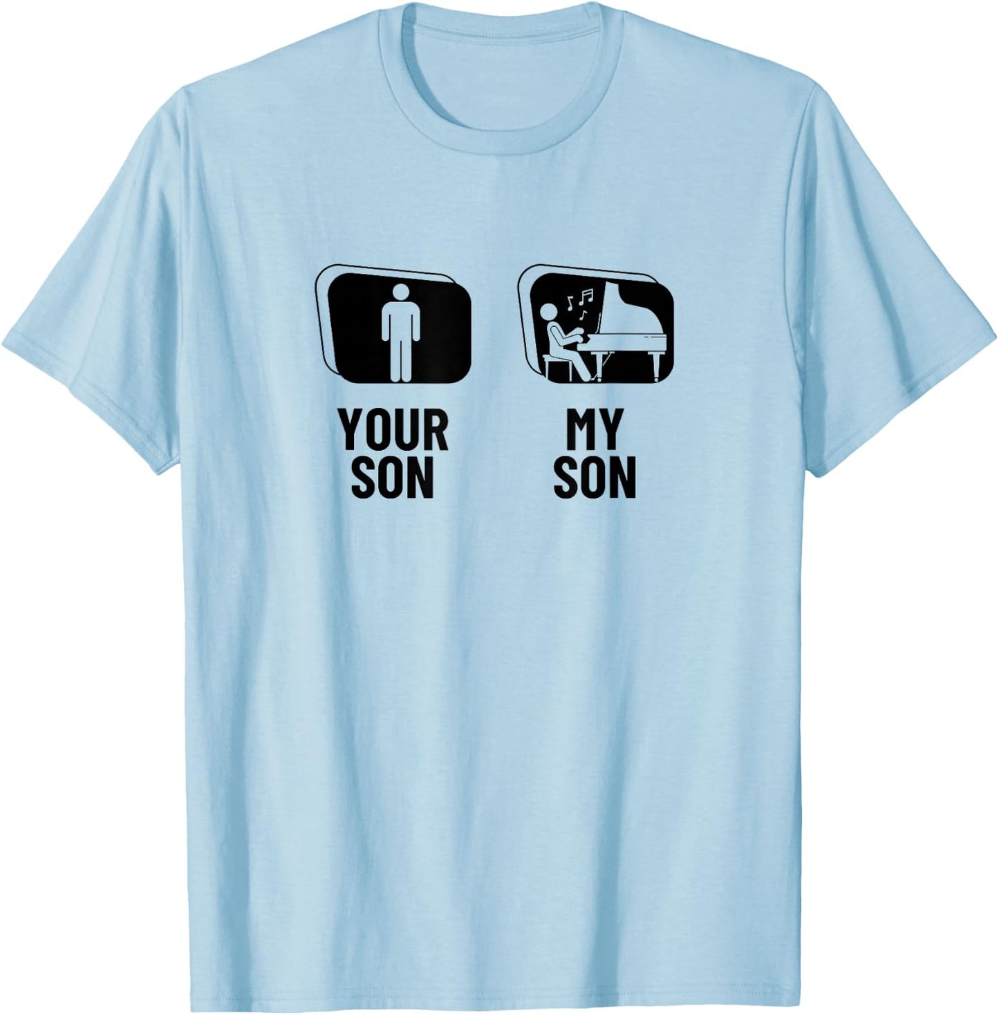 Your Son My Son Piano Dad Mom Mother Funny Pianist T-Shirt - T-Shirt | Light Blue