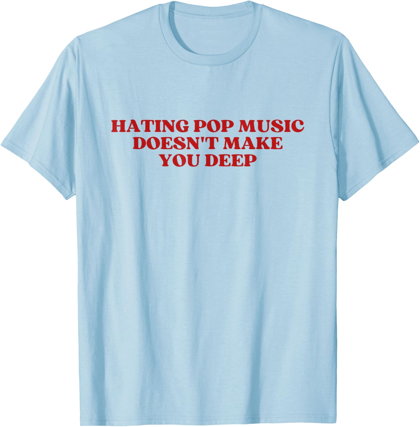 Hating Pop Music Doesn't Make You Deep Y2k Aesthetic , white, S T-Shirt - T-Shirt | Light Blue