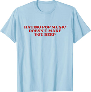 Hating Pop Music Doesn't Make You Deep Y2k Aesthetic , white, S T-Shirt - T-Shirt | Light Blue