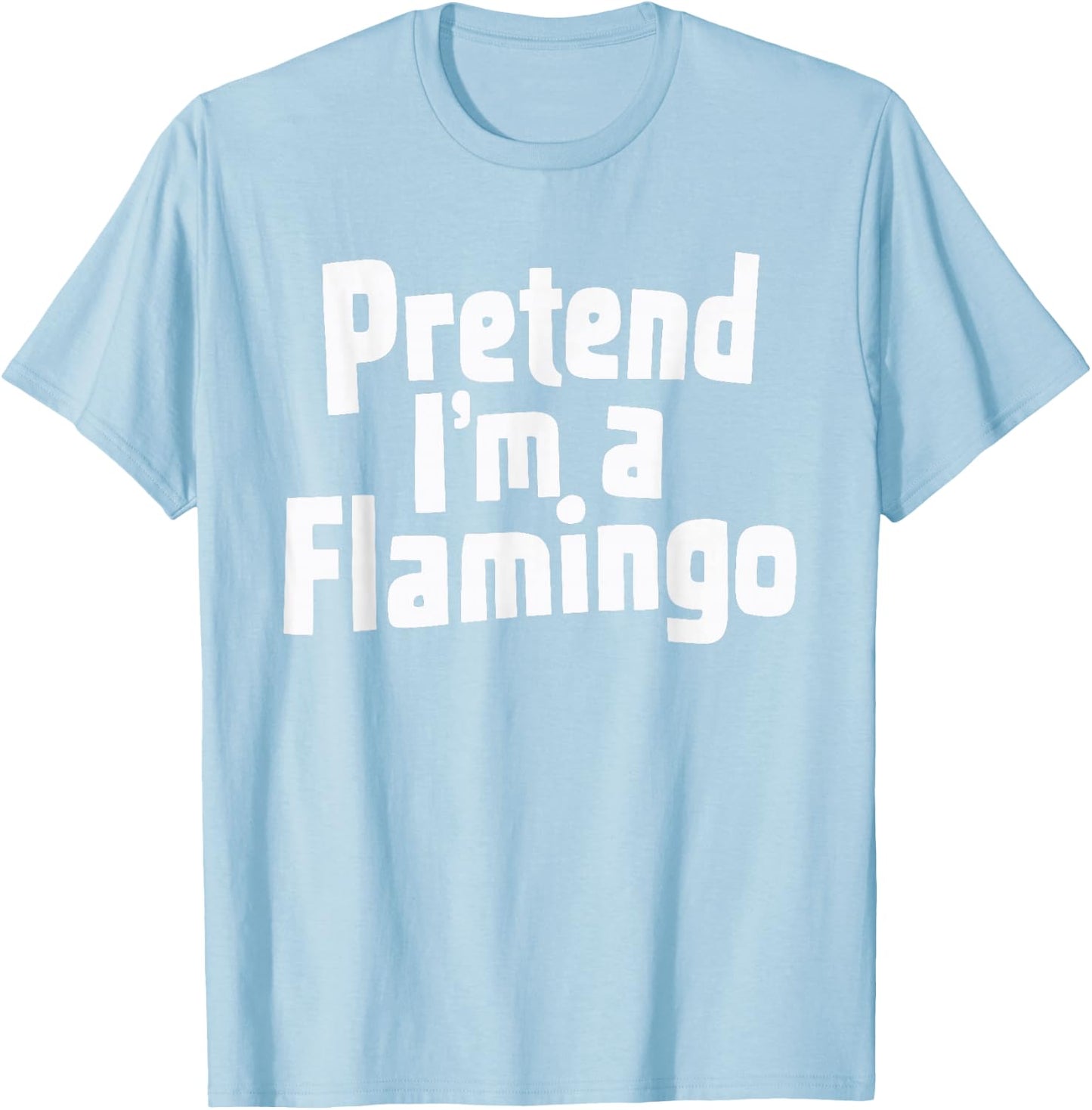 Pretend I'm A Flamingo T-Shirt - T-Shirt | Light Blue