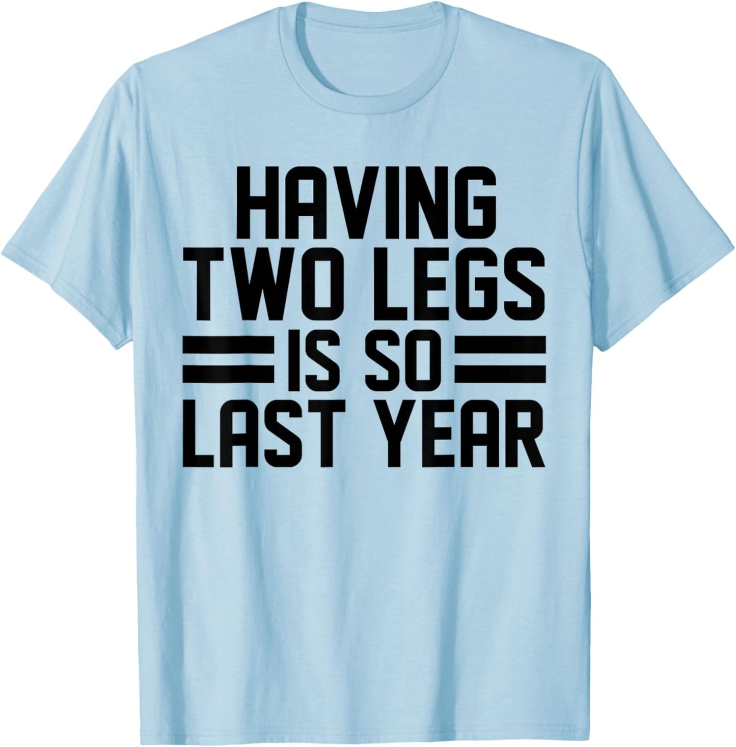 Having Two Legs Is so Last Year Funny Amputation T-Shirt - T-Shirt | Light Blue