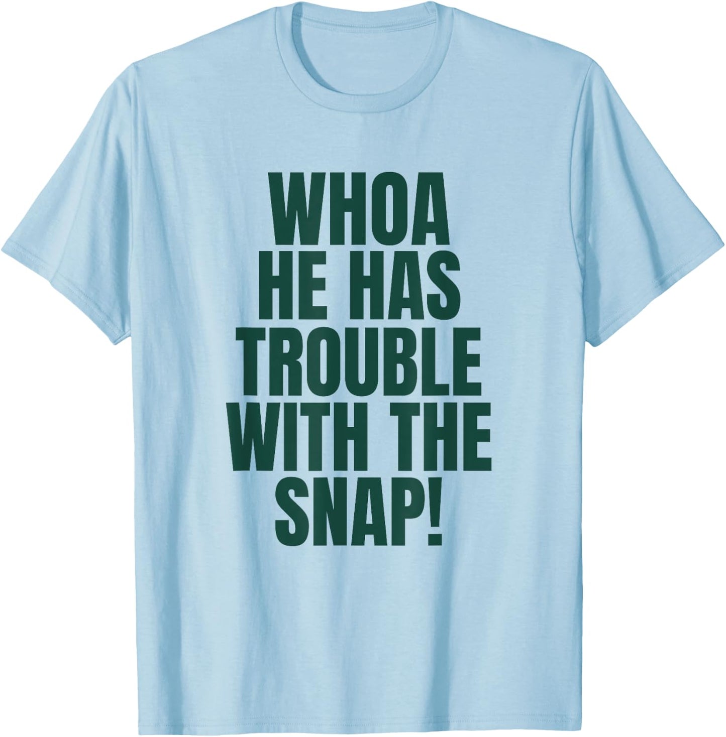 Whoa He Has Trouble With the Snap! Michigan Rivalry T-Shirt - T-Shirt | Light Blue