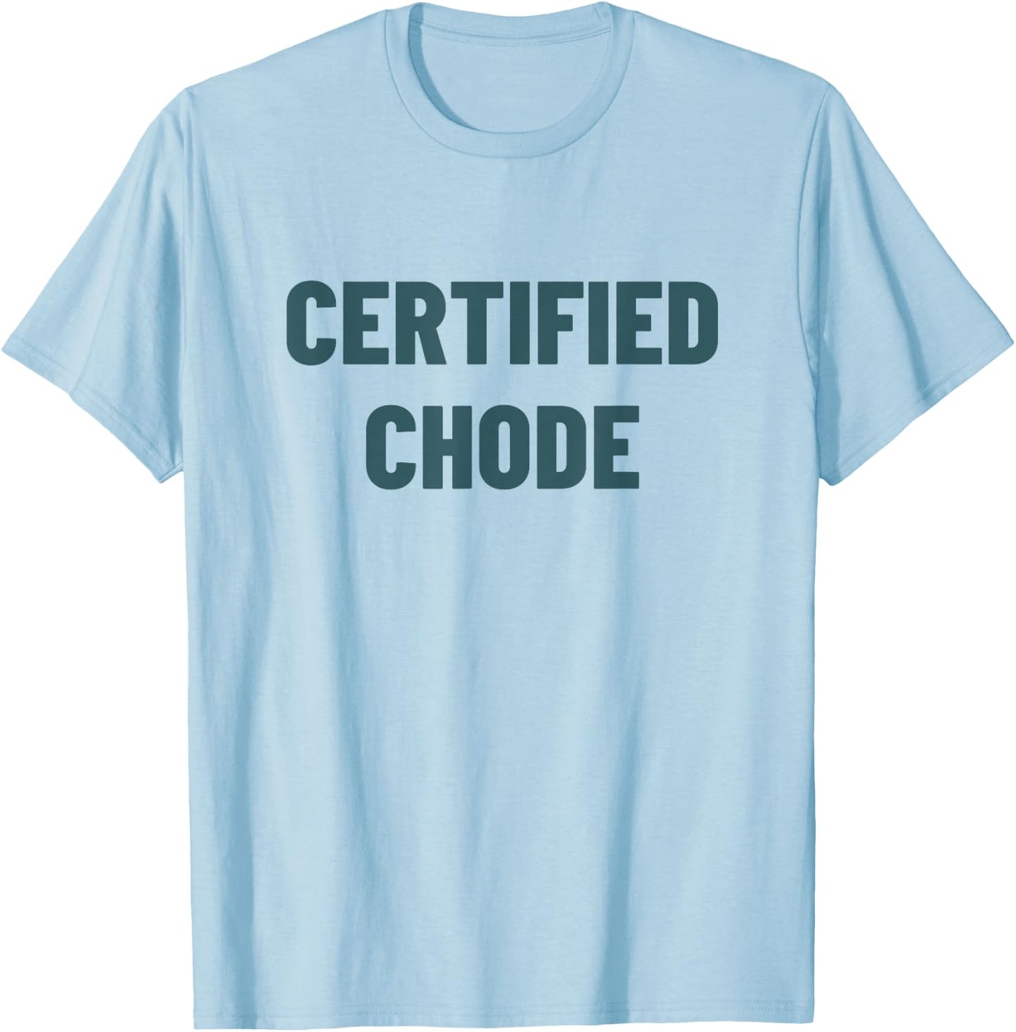 Certified Chode T-Shirt - T-Shirt | Light Blue