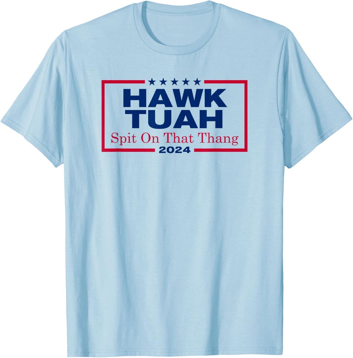 Hawk Tush Spit on that Thang Viral Election Parody T-Shirt - T-Shirt | Light Blue