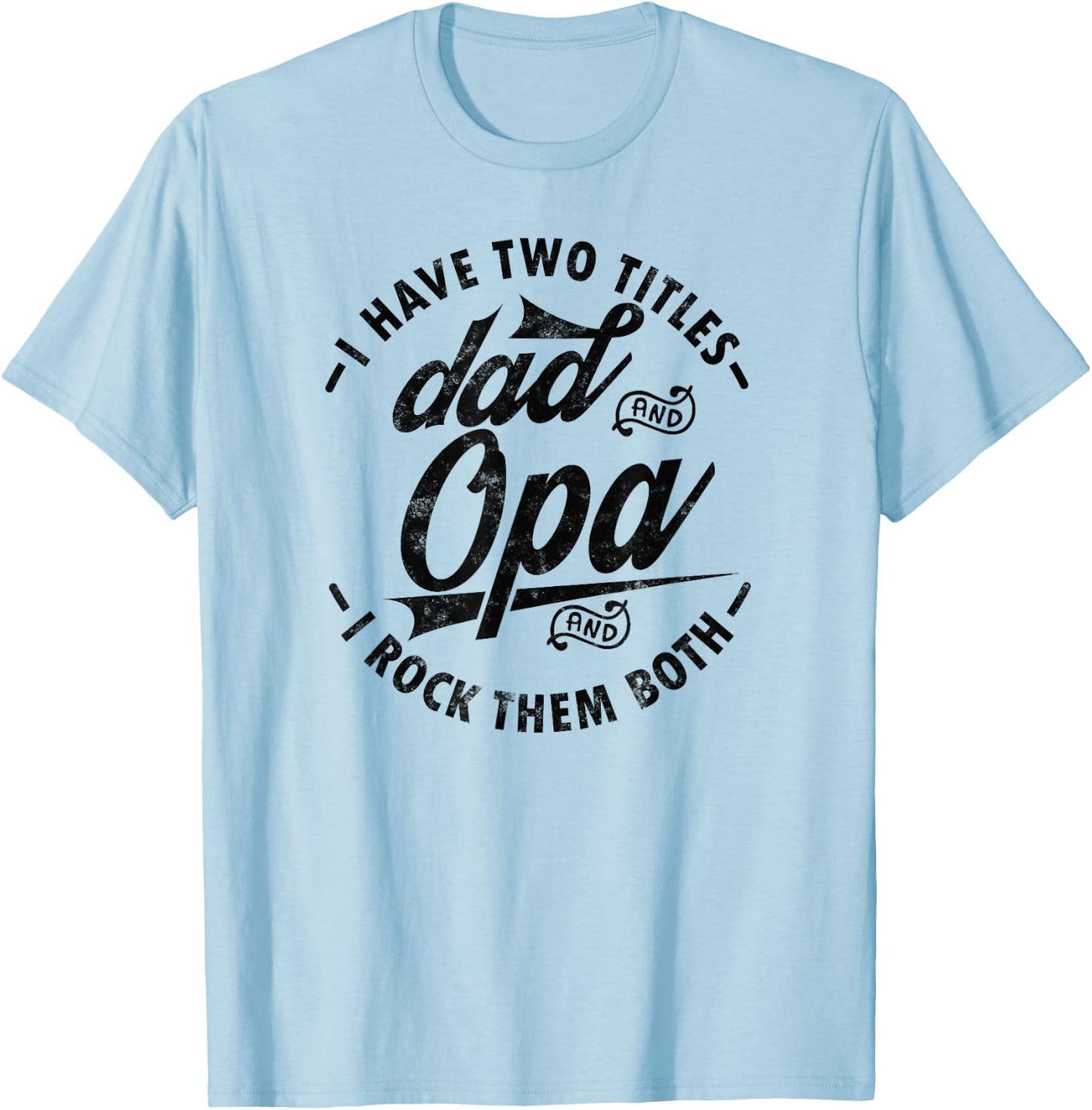 Funny Fathers day Saying for I Have Two Titles Dad and Opa T-Shirt - T-Shirt | Light Blue