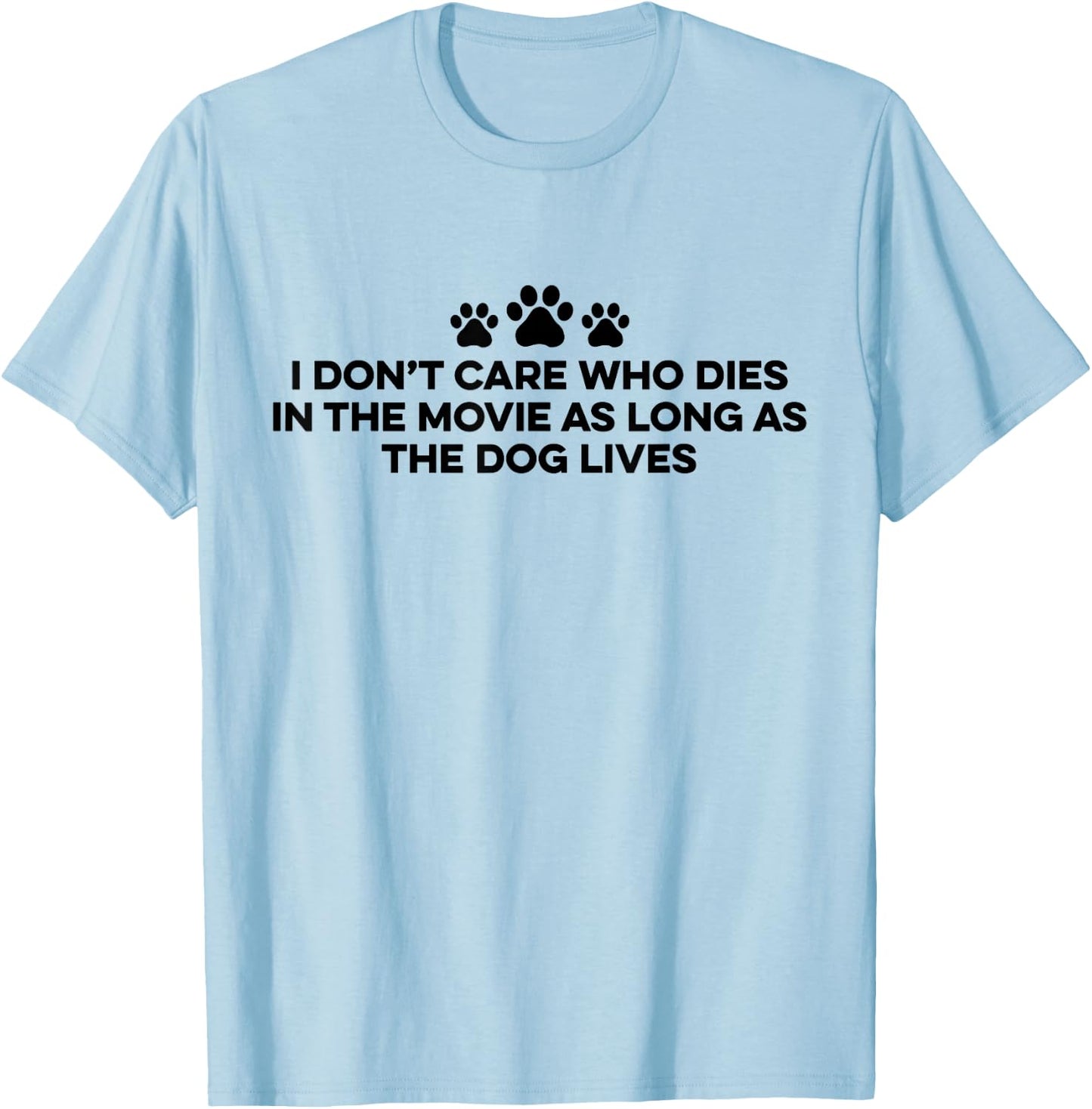 I Don't Care Who Dies In The Movie As Long As The Dog Lives T-Shirt - T-Shirt | Light Blue