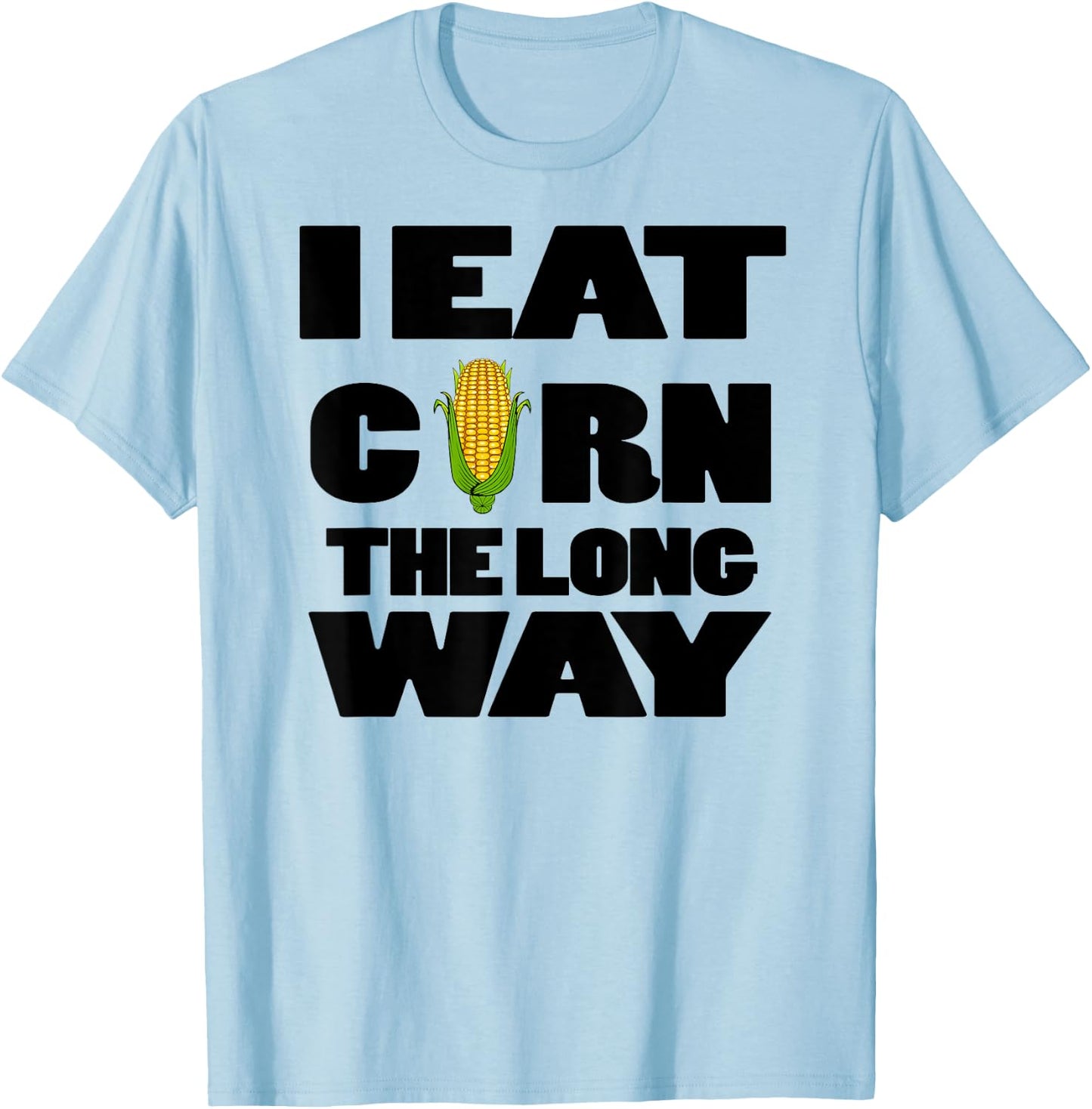 Funny Eat Corn The Long Way Inappropriate Embarrassing Woman T-Shirt - T-Shirt | Light Blue