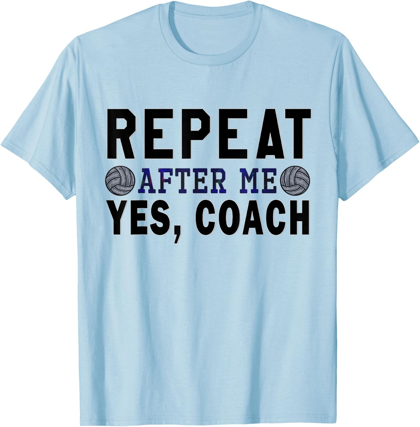 Coach gifts, Repeat After Me Yes Coach, Volleyball coach T-Shirt - T-Shirt | Light Blue