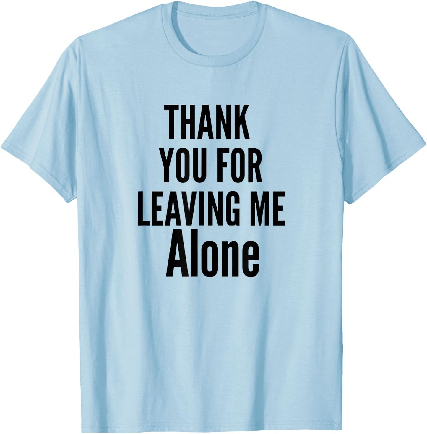 Thank You For Leaving Me Alone T-Shirt - T-Shirt | Light Blue