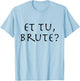 Julius Caesar Quote Et Tu Brute T-Shirt - T-Shirt | Light Blue