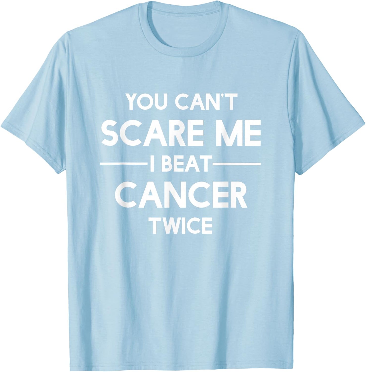 You Can't Scare Me I Beat Cancer TWICE Survivor T-Shirt - T-Shirt | Light Blue
