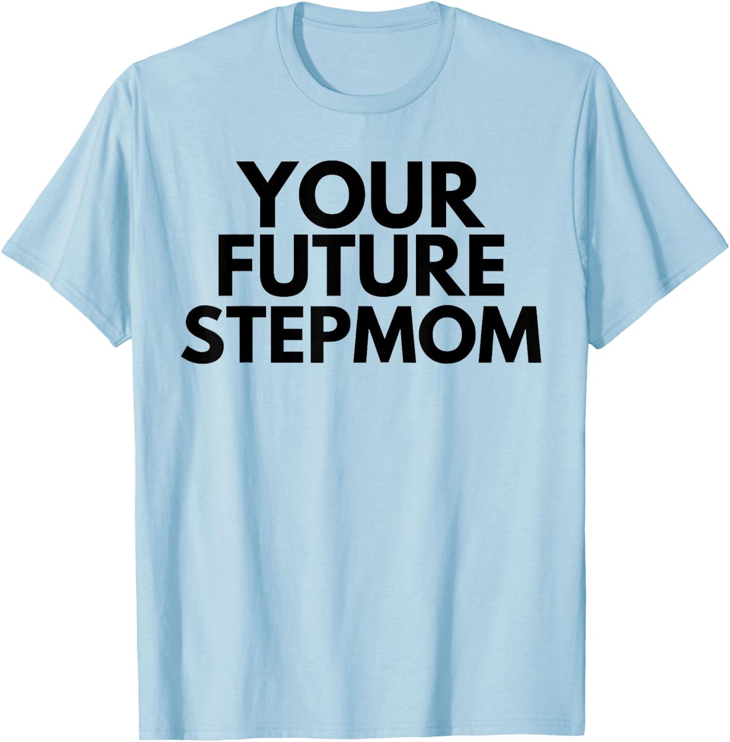Your Future Stepmom T-Shirt - T-Shirt | Light Blue