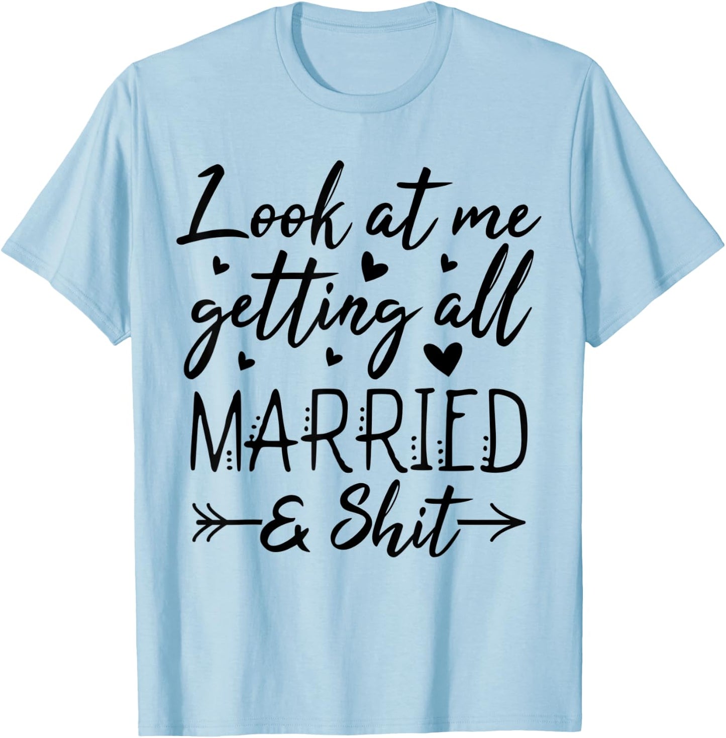Look At Me Getting All Married Wife To Be Bride Wedding T-Shirt - T-Shirt | Light Blue