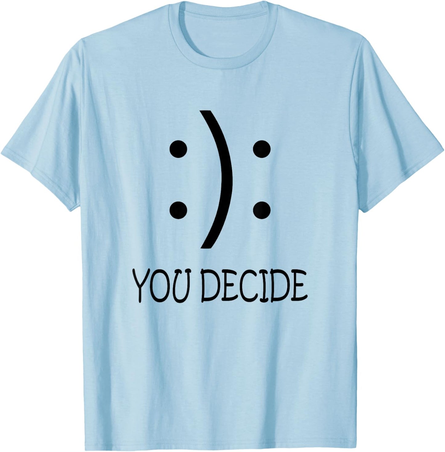 Happy Or Sad You Decide Smile Frown T-Shirt - T-Shirt | Light Blue