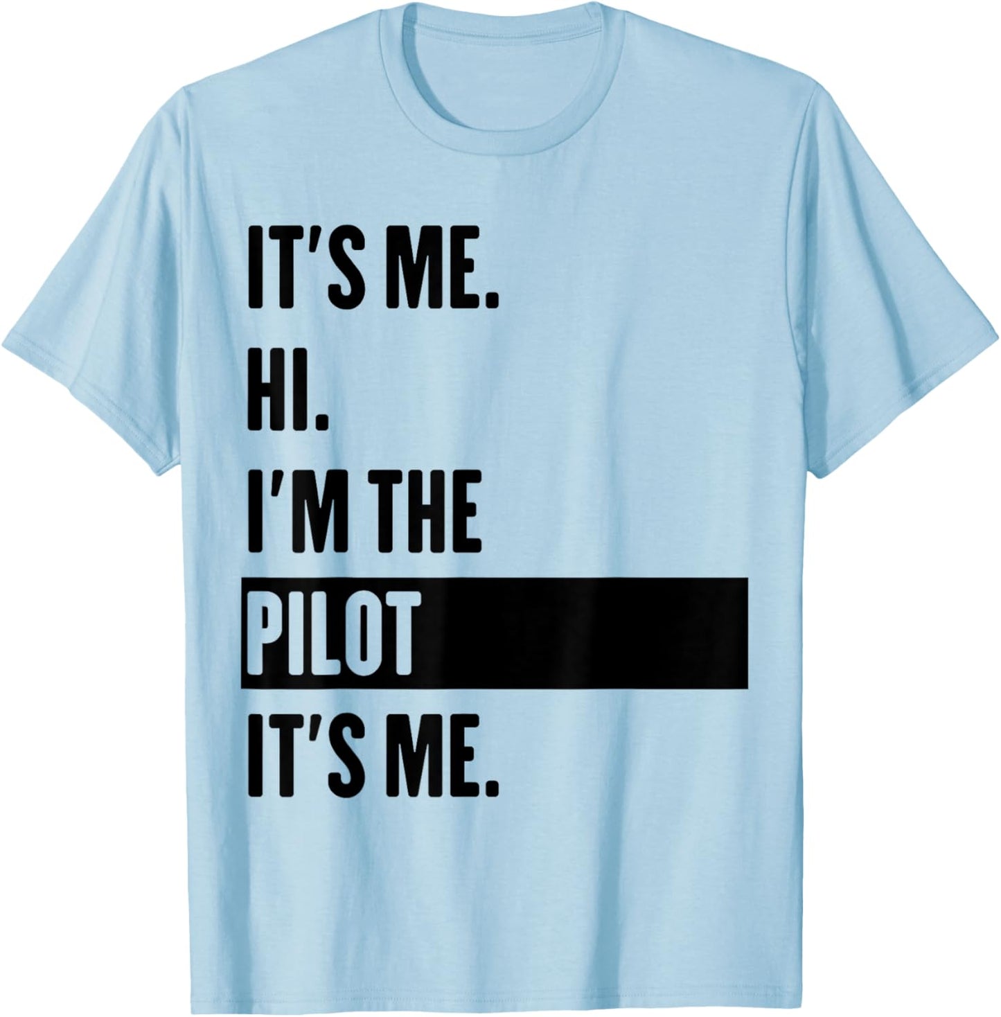 It's Me Hi I'm The Pilot It's Me T-Shirt - T-Shirt | Light Blue