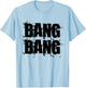 Bang Bang | Gang | Army fans | Bullets and guns. T-Shirt - T-Shirt | Light Blue