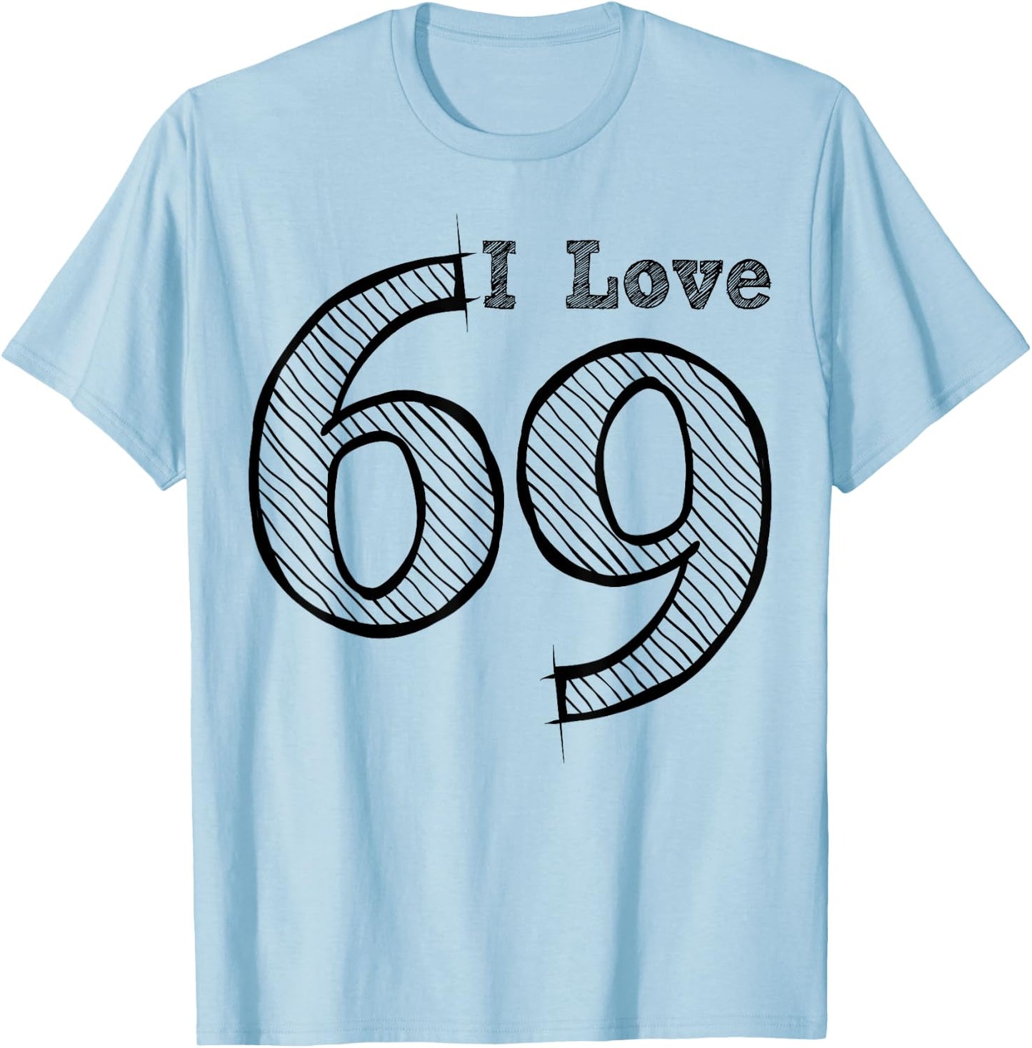 Fun Party with Number and Position 69 - I Love 69 T-Shirt - T-Shirt | Light Blue