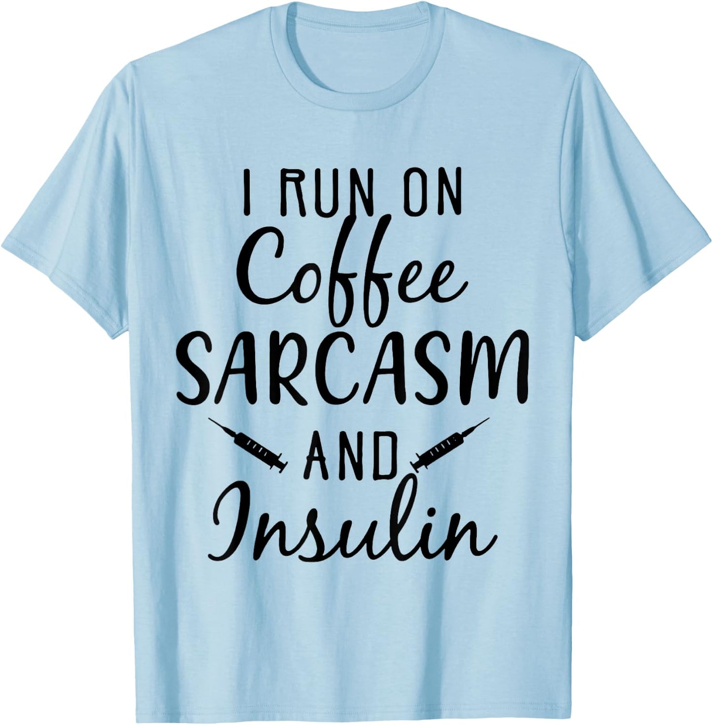 I Run On Coffee Sarcasm And insulin Diabetes T-Shirt - T-Shirt | Light Blue