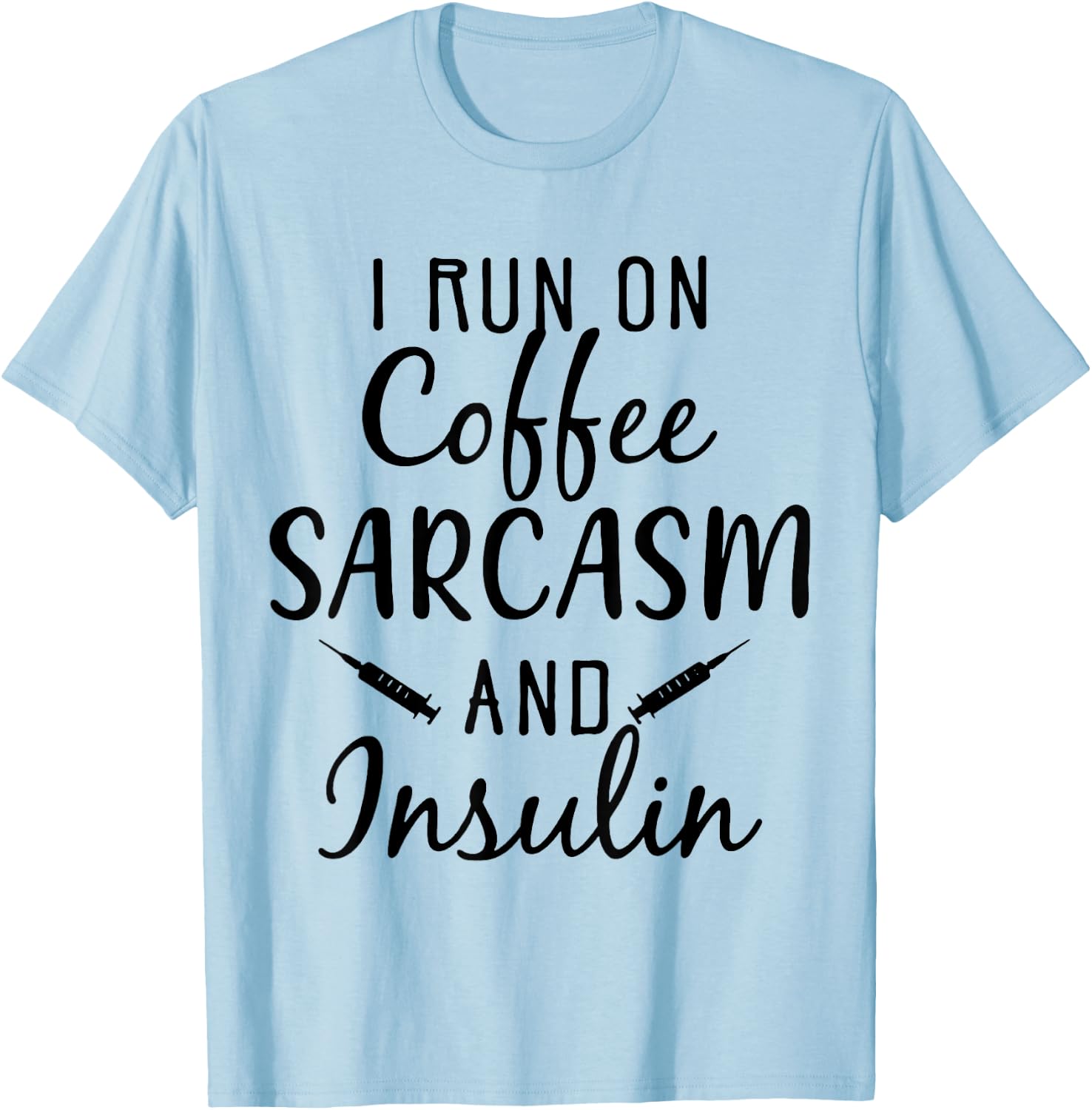 I Run On Coffee Sarcasm And insulin Diabetes T-Shirt - T-Shirt | Light Blue