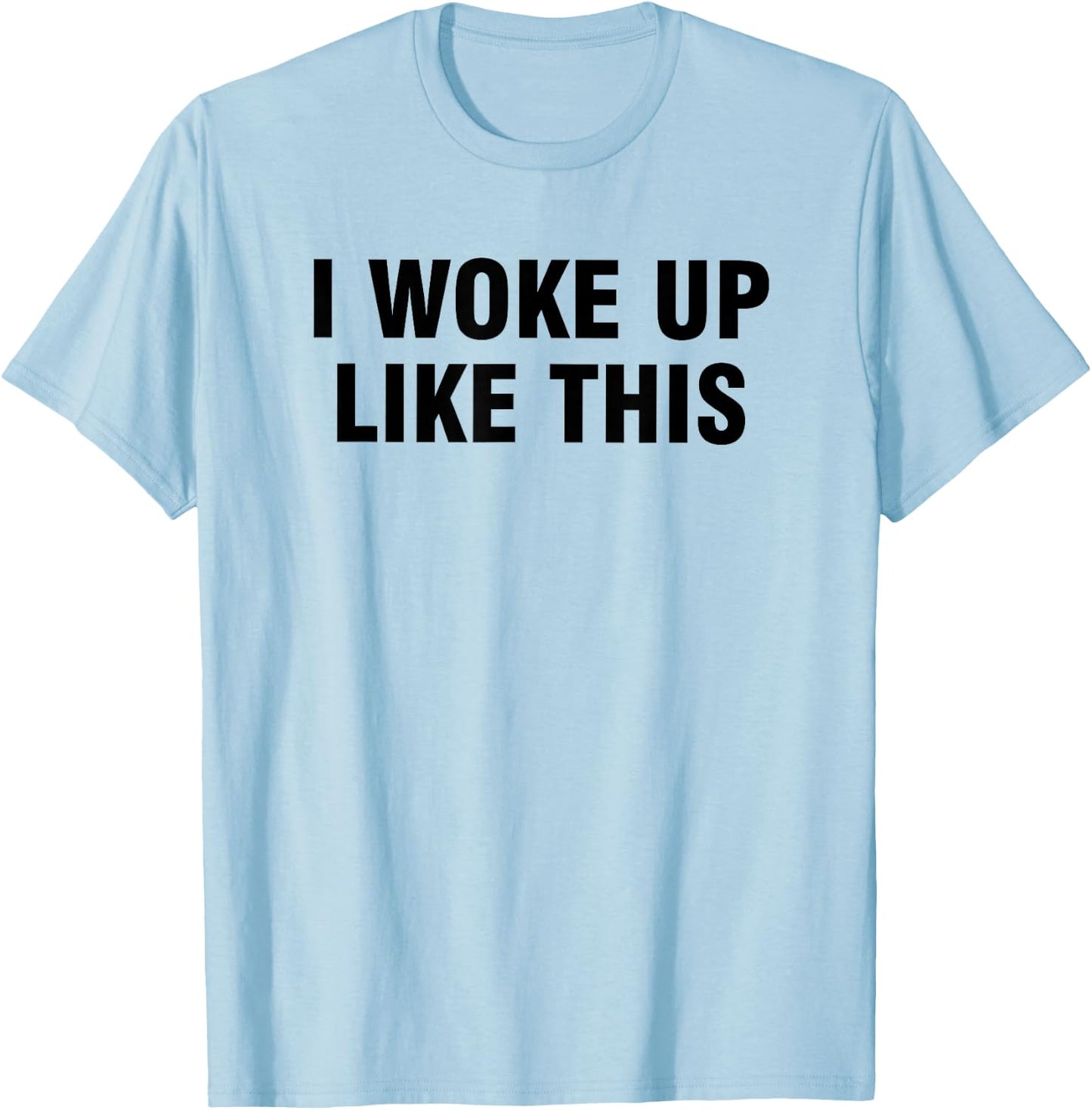 I Woke Up Like This T-Shirt - T-Shirt | Light Blue