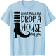 Don't Make Me Drop A House On You T-Shirt - T-Shirt | Light Blue