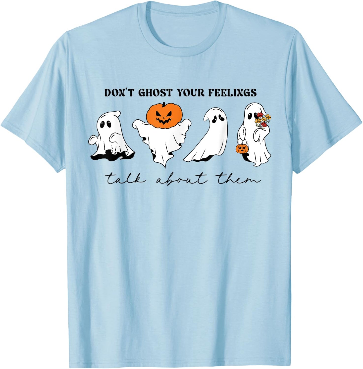 Don't Ghost Your Feelings Inspirational Therapy Psychologist T-Shirt - T-Shirt | Light Blue