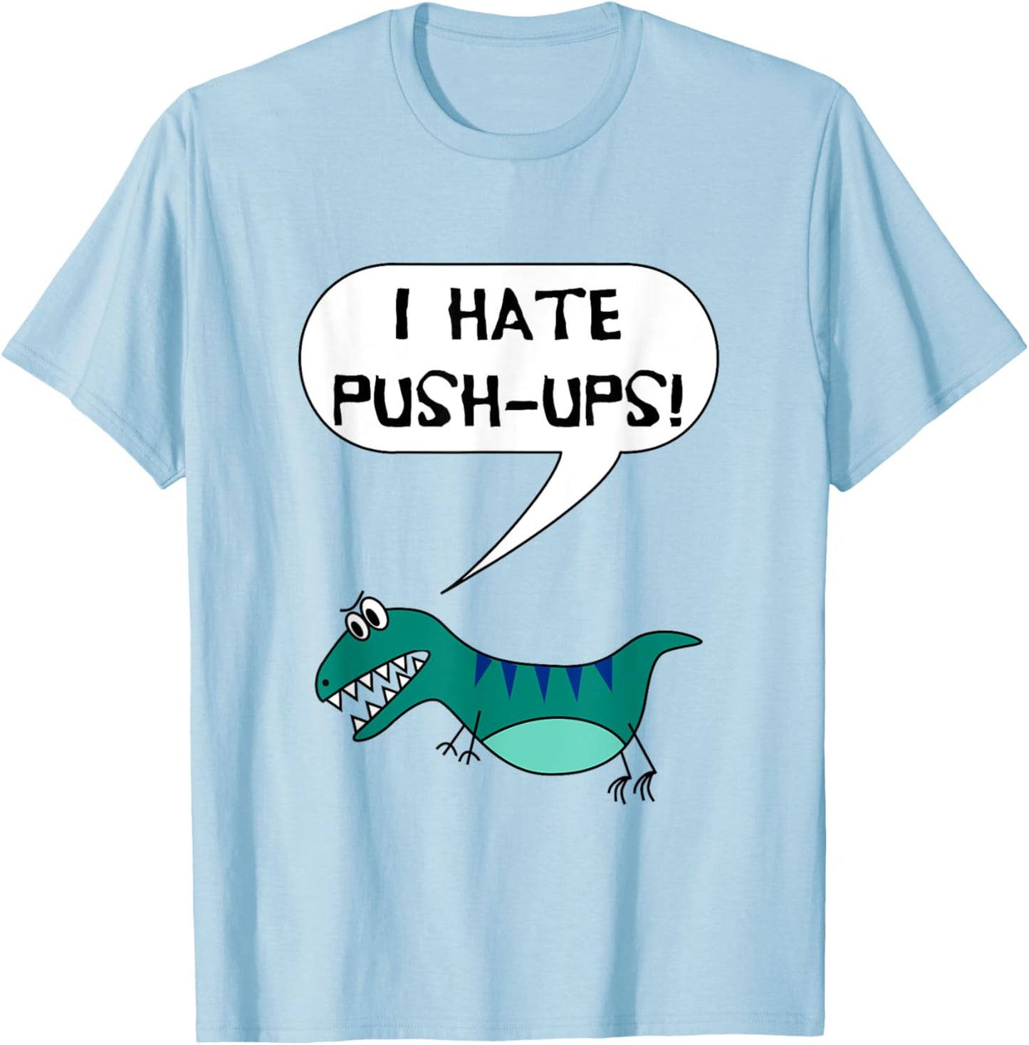 I Hate Push-Ups Funny T Rex Dino Fitness Workout Gym T-Shirt - T-Shirt | Light Blue