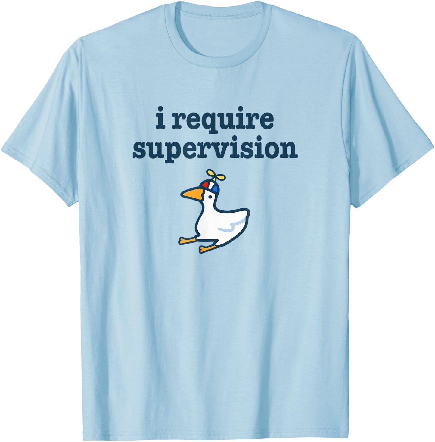 I Require Supervision Silly Goose Funny Troublemaker Meme T-Shirt - T-Shirt | Light Blue