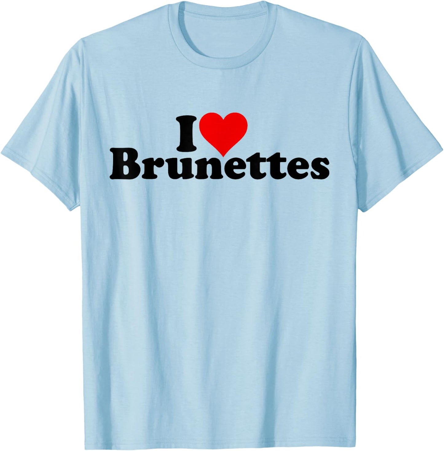 I Love Heart Brunettes Brunette Dark Hair , White T-Shirt - T-Shirt | Light Blue