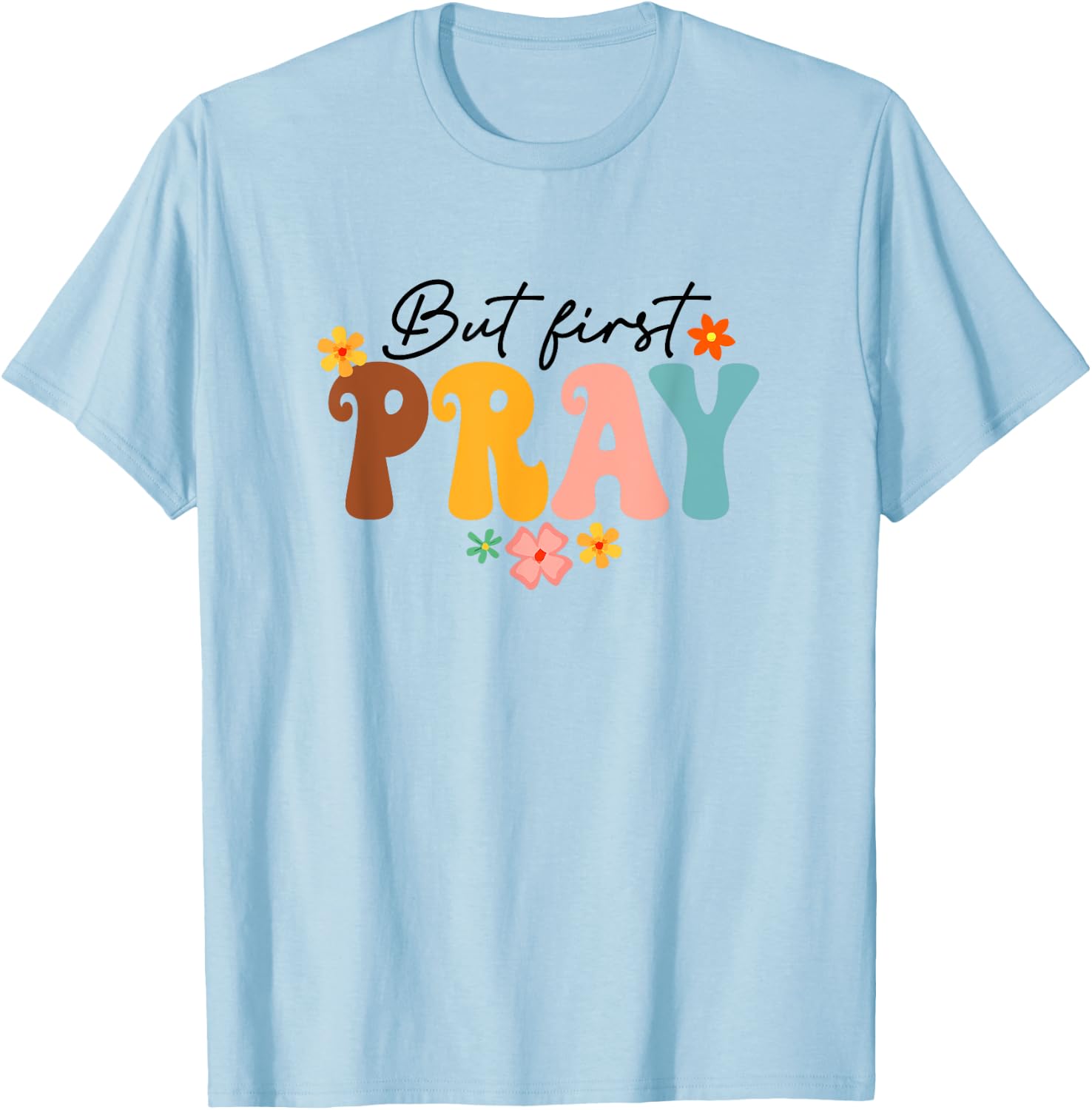 But First Pray Groovy Christian Faith Jesus God Religious T-Shirt - T-Shirt | Light Blue