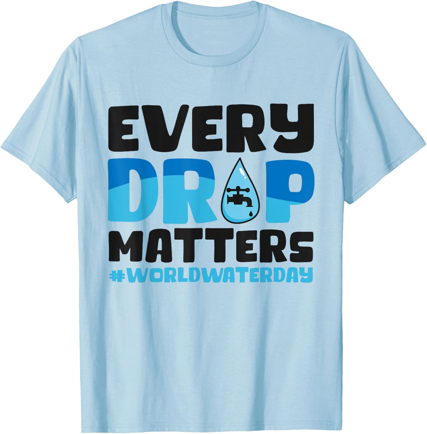 Every Drop Matters World Water Day Save Water T-Shirt - T-Shirt | Light Blue
