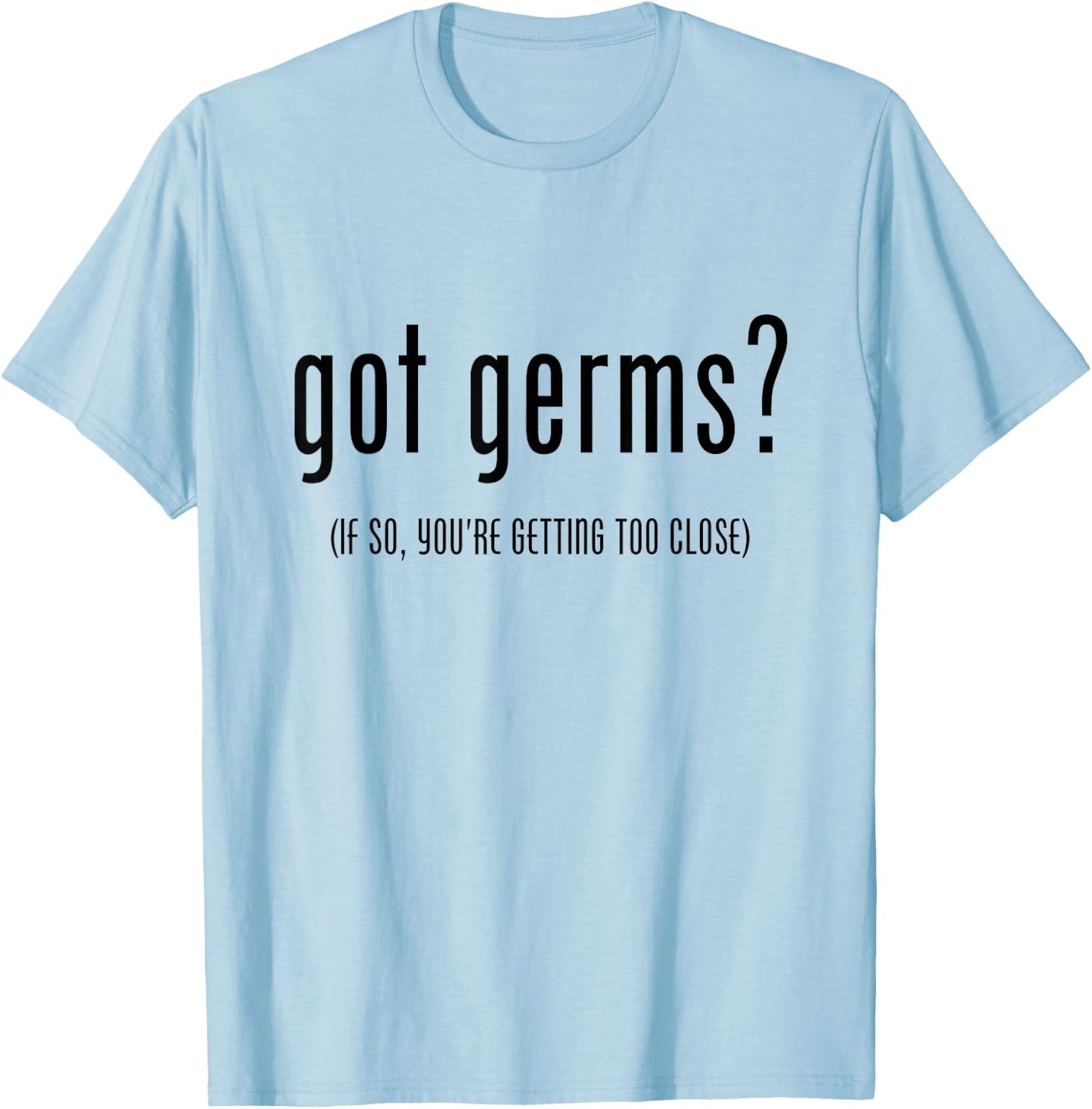 Germaphobe Flu Season Got Germs T-Shirt - T-Shirt | Light Blue