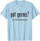 Germaphobe Flu Season Got Germs T-Shirt - T-Shirt | Light Blue