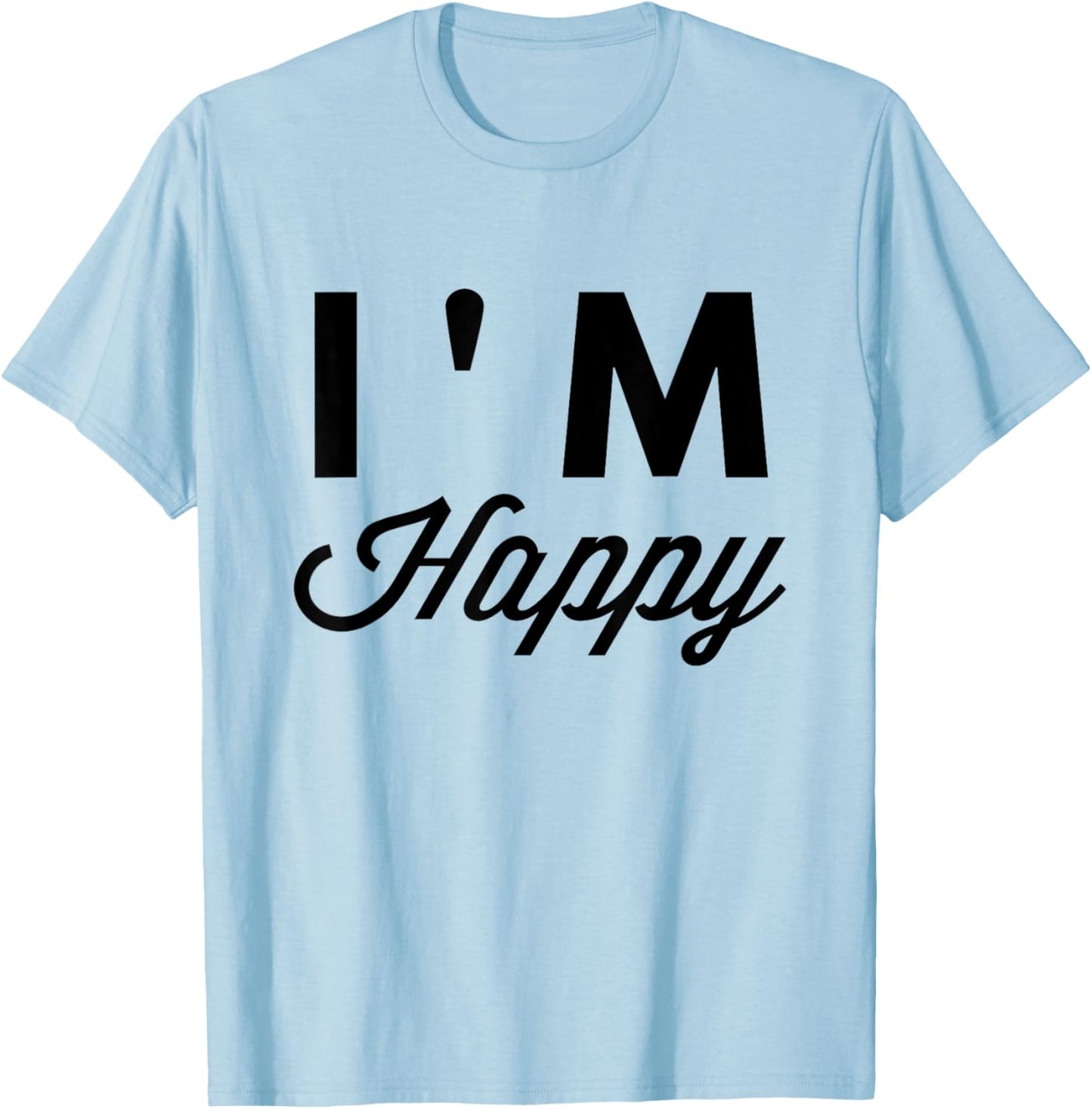 I'm Happy T Shirt T-Shirt - T-Shirt | Light Blue