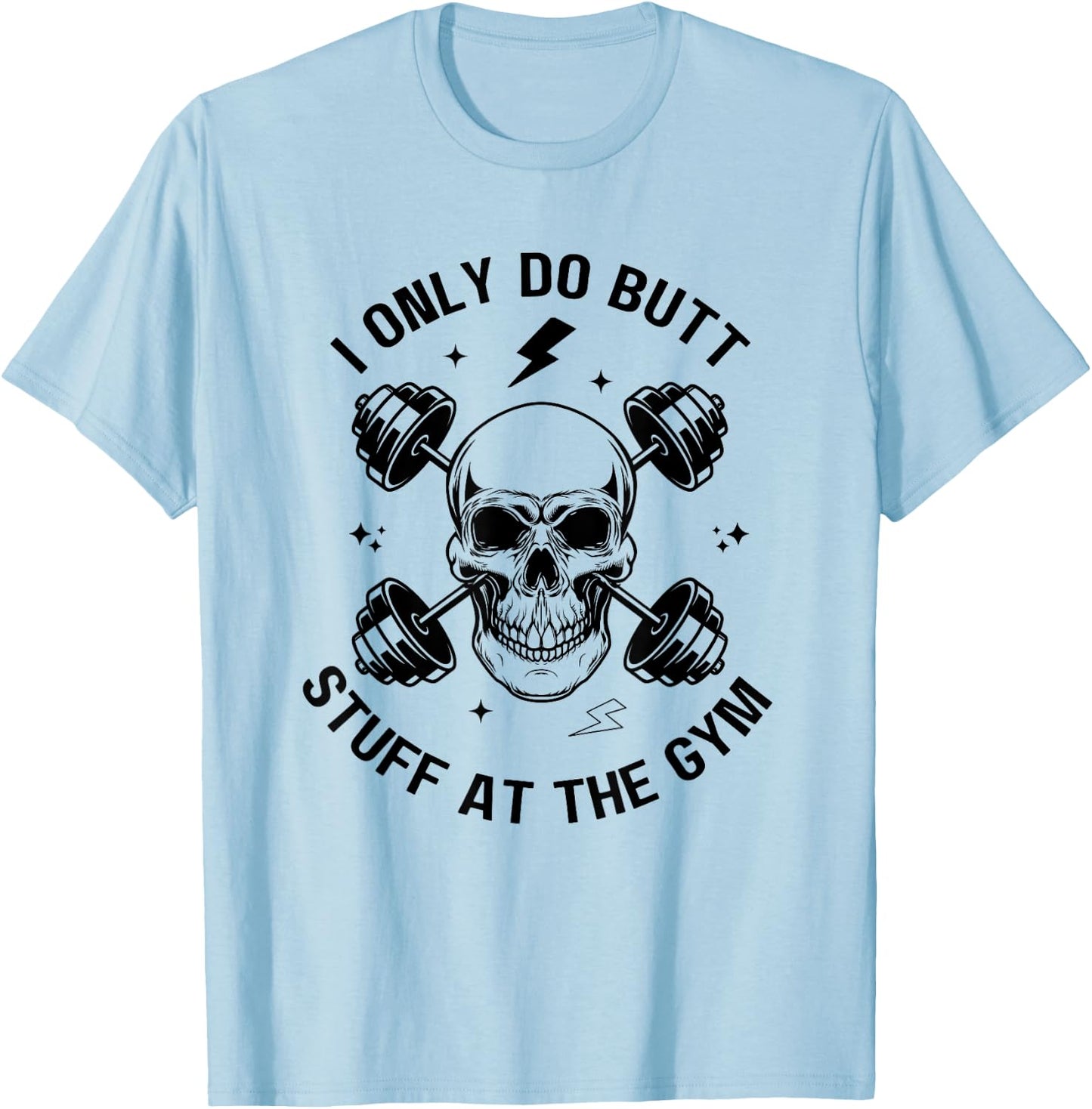 I Only Do Butt-Stuff At The Gym Funny Skeleton Women Men T-Shirt - T-Shirt | Light Blue