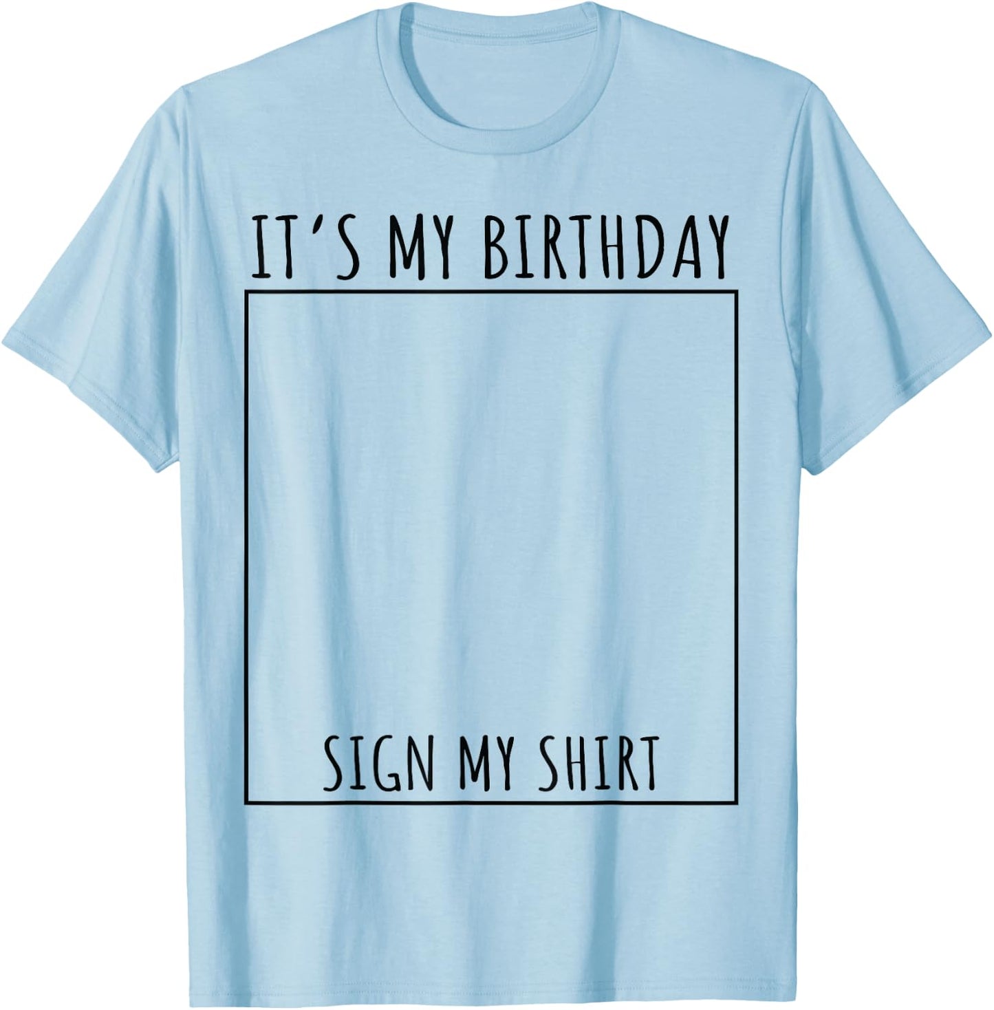 It's My Birthday Sign My Shirt T-Shirt - T-Shirt | Light Blue