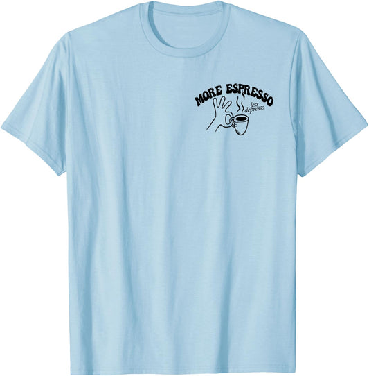 MORE ESPRESSO X LESS DEPRESSO Espresso Café Kaffee. 2-Sided , White T-Shirt - T-Shirt | Light Blue