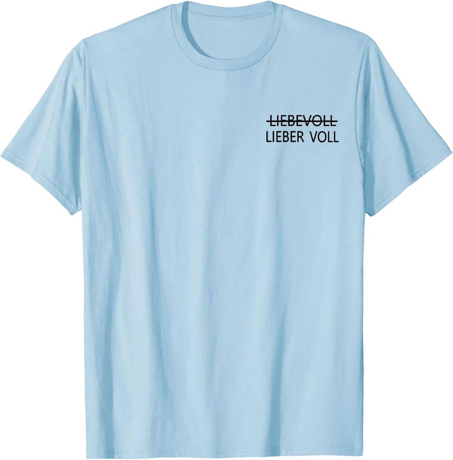 Lieber voll als liebevoll , White T-Shirt - T-Shirt | Light Blue