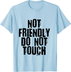 Not Friendly, Do Not Touch . T-Shirt - T-Shirt | Light Blue