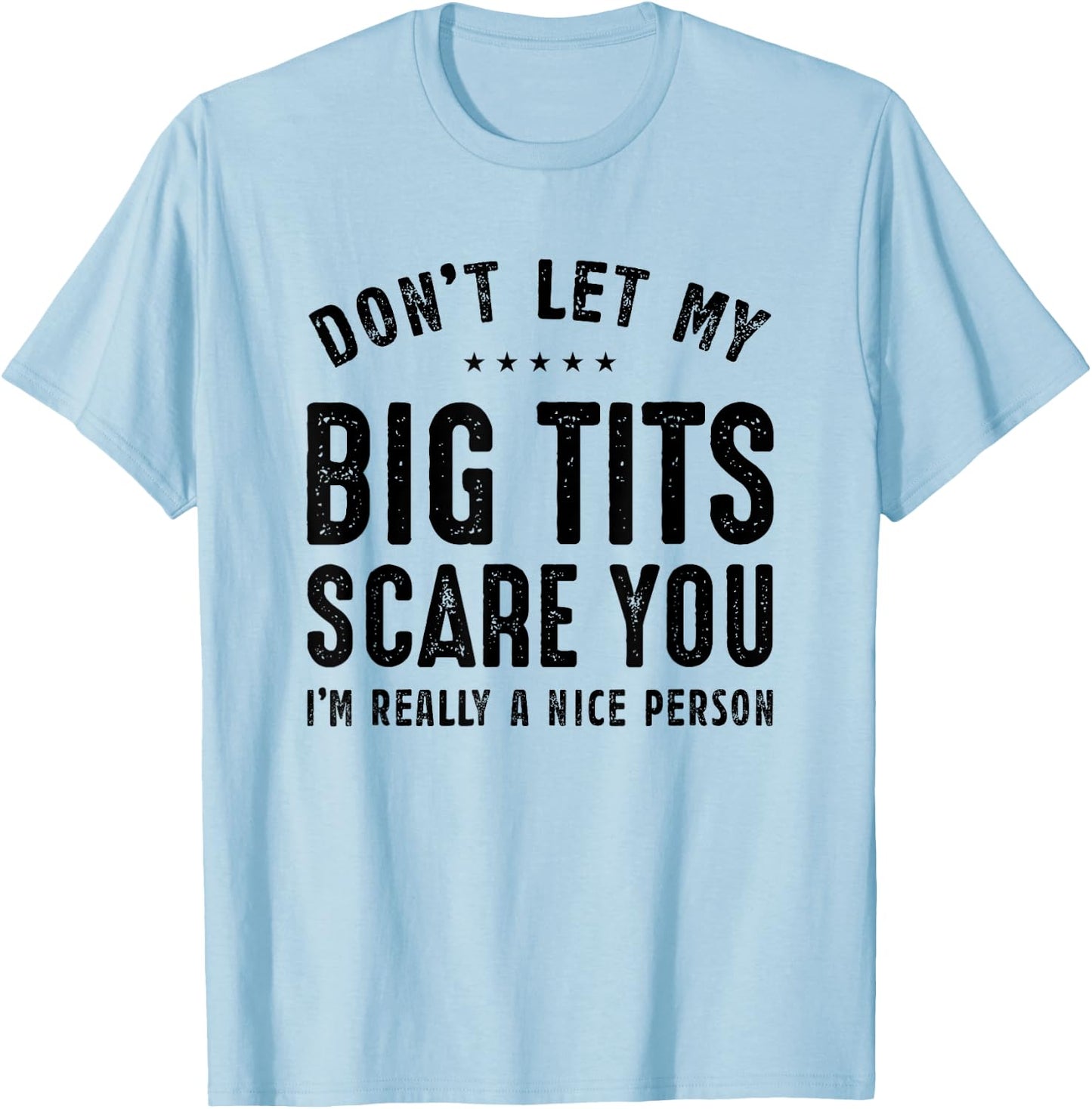 Don't Let My Big Tits Scare You I'm Really A Nice Person T-Shirt - T-Shirt | Light Blue