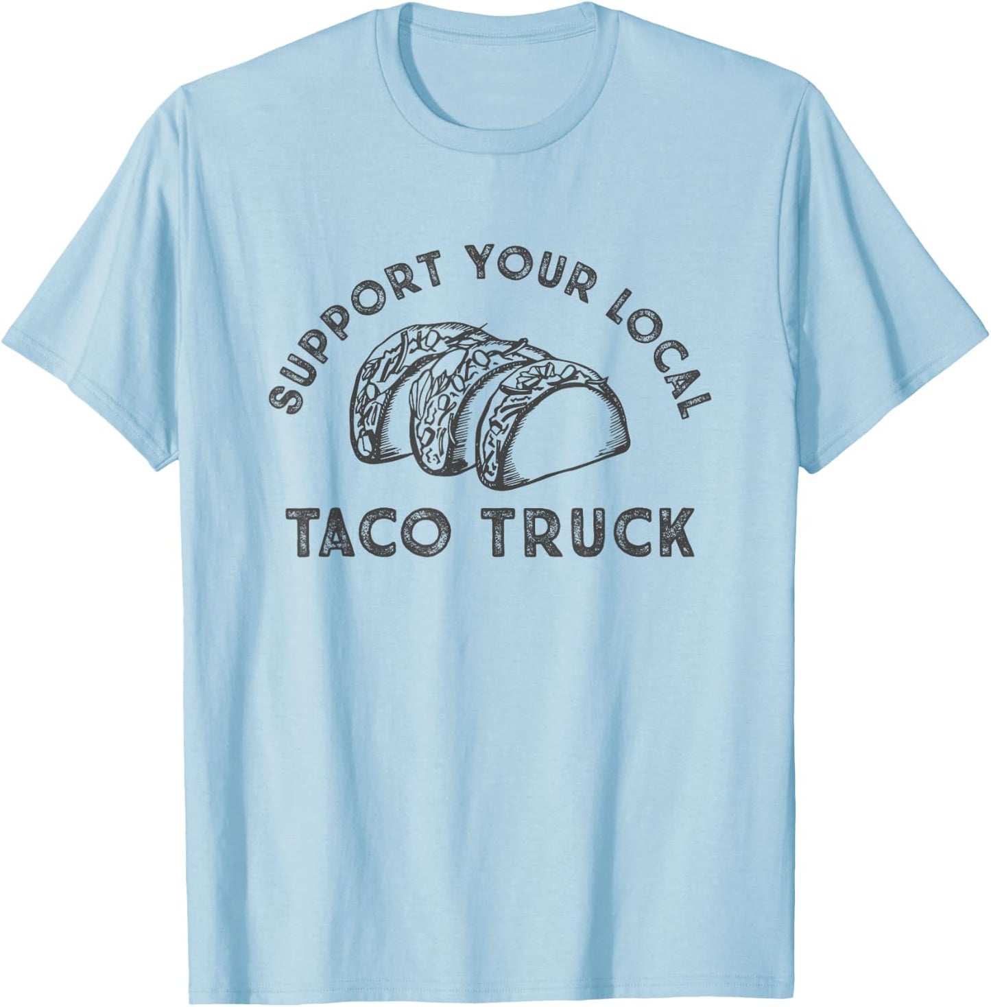 Support Your Local Taco Truck T-Shirt - T-Shirt | Light Blue
