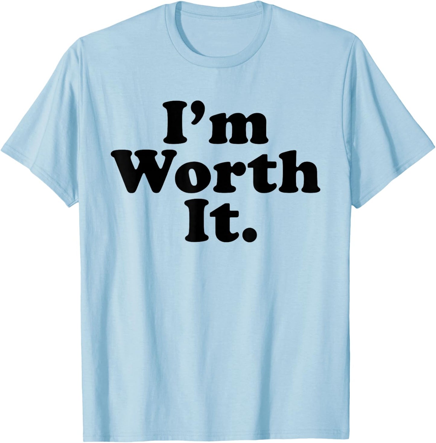 I'm worth it T-Shirt - T-Shirt | Light Blue