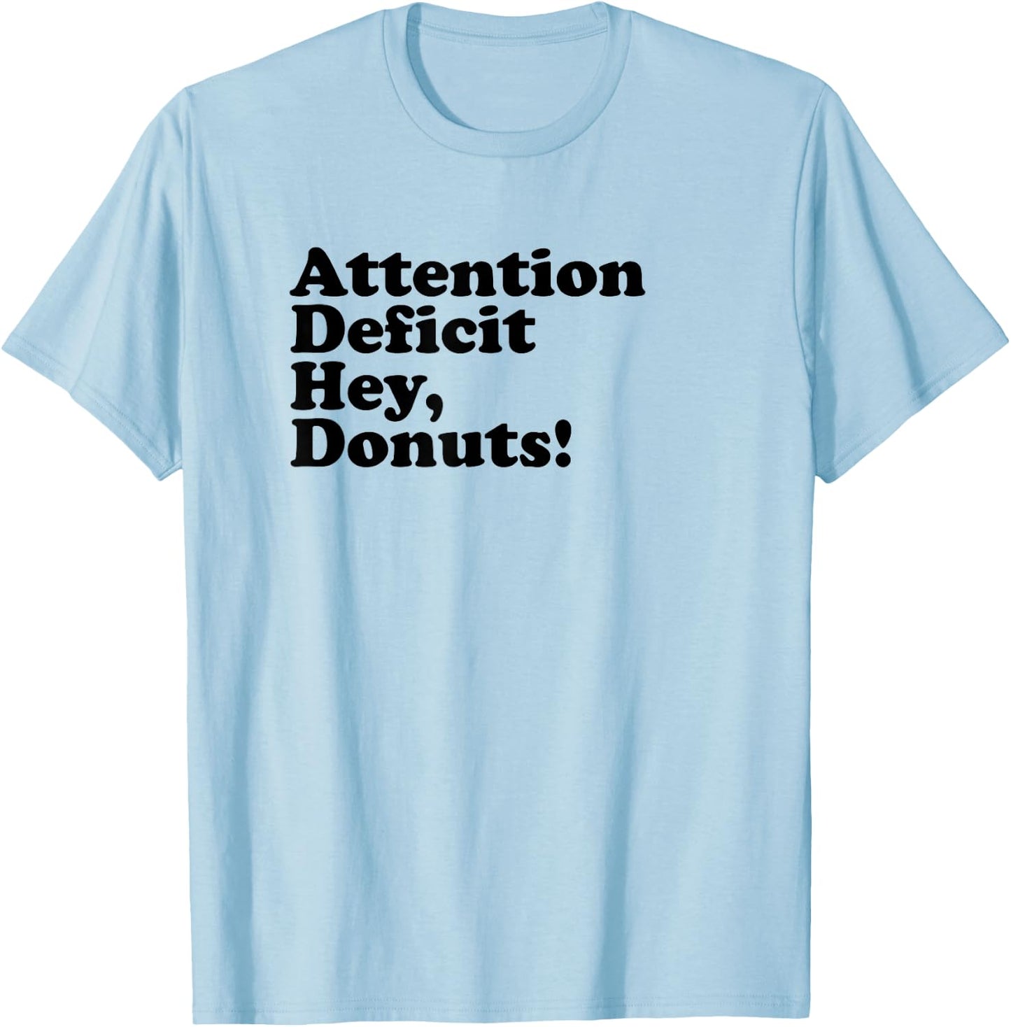 ADHD Attention Deficit Hey, Donuts! Dk T-Shirt - T-Shirt | Light Blue
