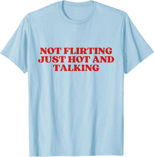 Not Flirting Just Hot And Talking Y2K Aesthetic Trendy T-Shirt - T-Shirt | Light Blue