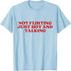 Not Flirting Just Hot And Talking Y2K Aesthetic Trendy T-Shirt - T-Shirt | Light Blue