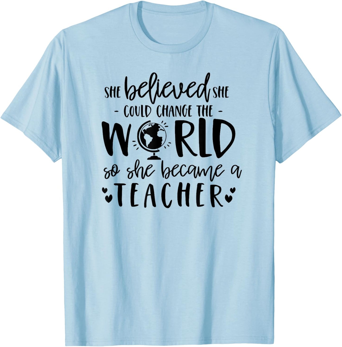 She Believed Could Change The World so Became Teacher Shirt T-Shirt - T-Shirt | Light Blue