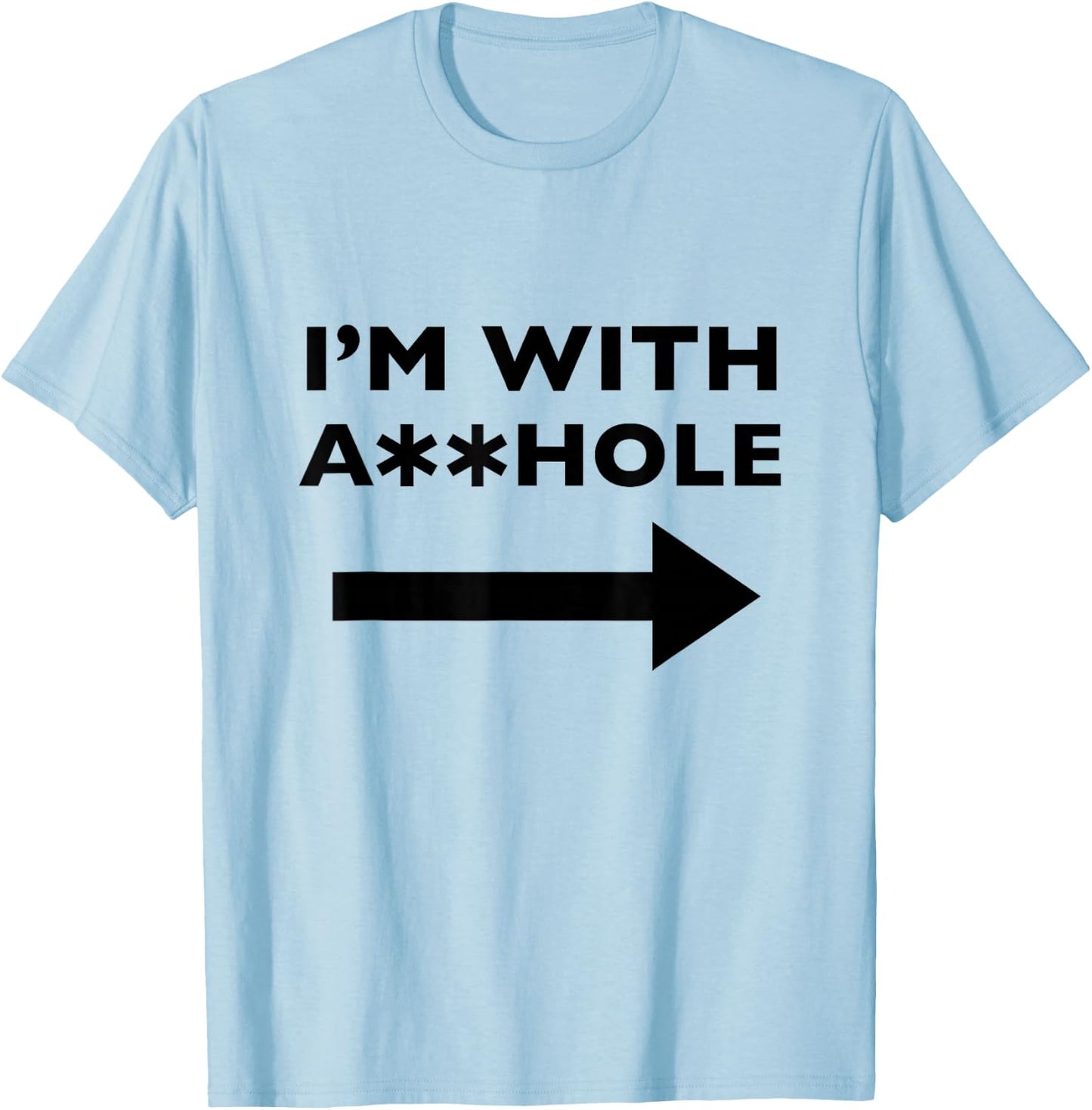 I'm With Asshole Funny Offensive Humor T-Shirt - T-Shirt | Light Blue